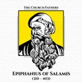 Epiphanius of Salamis 310 Ã¢â¬â 403 was the bishop of Salamis, Cyprus at the end of the 4th century.